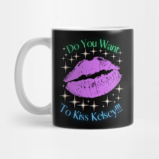 Do You Want To Kiss Kelsey Mug